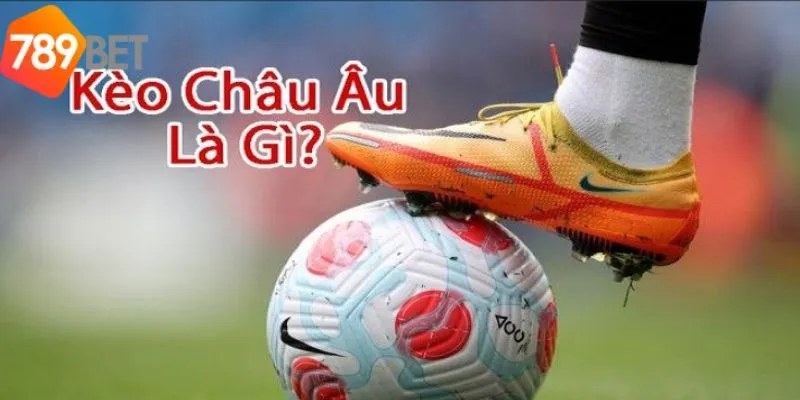 Tìm Hiểu Khái Niệm Kèo Châu Âu Từ A-Z Cơ Bản Cho Bet Thủ 3 Kèo Châu Âu rất dễ chơi và tham gia cược
